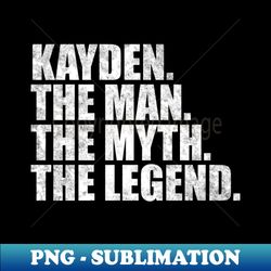 Kayden Legend Kayden Name Kayden given name - Signature Sublimation PNG File - Defying the Norms