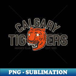 Defunct Calgary Tigers Hockey Team - Premium Sublimation Digital Download - Defying the Norms