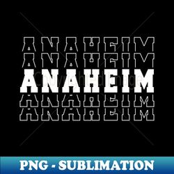 Anaheim city California Anaheim CA - Creative Sublimation PNG Download - Stunning Sublimation Graphics