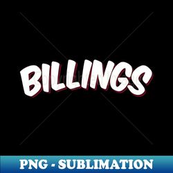 Billings Raised Me - Professional Sublimation Digital Download - Transform Your Sublimation Creations