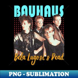 Bauhaus Vintage 1979  Bela Lugosis Dead - Premium Sublimation Digital Download - Unleash Your Inner Rebellion