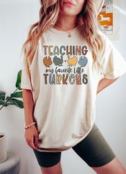 Teaching My Favorite Little Turkeys Shirt, Funny Thanksgiving Teacher Shirt, Thankful Teacher Shirt, Thanksgiving Turkey
