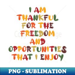I am thankful for the Freedom and opportunities that i enjoy Thanksgiving shirt Turkey day shirt Thankful and Blessed on thanksgiving - Premium Sublimation Digital Download - Defying the Norms
