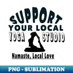 support your local yoga studio - Sublimation-Ready PNG File - Instantly Transform Your Sublimation Projects