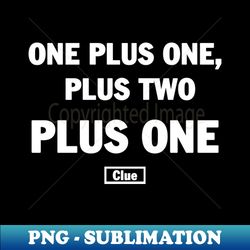 One Plus One Plus Two - Sublimation-Ready PNG File - Vibrant and Eye-Catching Typography