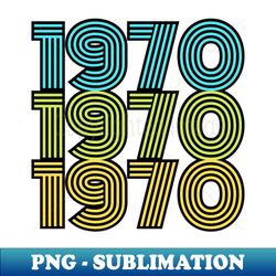 1970 1970 1970 - Artistic Sublimation Digital File - Vibrant and Eye-Catching Typography