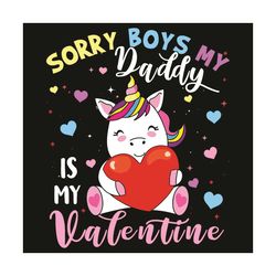 Sorry Boys Daddy Is My Valentine Cute Unicorn Lover Svg, Valentine Svg, Unicorn Svg, Unicorn Valentine Svg, Daddy Svg, D