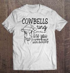 Cowbells Ring Are You Listening – White Gift TShirt