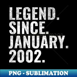 Legend since January 2002 Birthday Shirt Happy Birthday Shirts - PNG Transparent Digital Download File for Sublimation - Bring Your Designs to Life