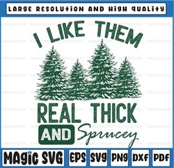 I Like Them Real Thick and Sprucey Christmas Funny Sayings PNG, Christmas PNG, Christmas Sublimation,Funny Retro Christm