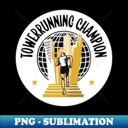 Tower running Champion - Sublimation-Ready PNG File - Unleash Your Inner Rebellion