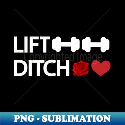 Lift weights ditch dates - Gym quote - Sublimation-Ready PNG File - Enhance Your Apparel with Stunning Detail