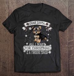 Dear Santa All I Want For Christmas Is A Yorkshire Terrier Shirt