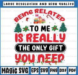 Being Related To Me Is Really The Only Gift You Need Png, Christmas Quote Png, Santa Quote png, Xmas Quote Png