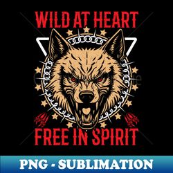 Wild at Heart Free in Spirit - Special Edition Sublimation PNG File - Perfect for Personalization