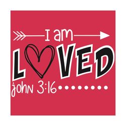 I am Loved John 3:16 SVG, Valentine Svg, Love Svg, Love Gifts Svg, Valentine Love Svg, Happy Valentine Svg, Hearts Svg,