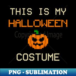 This is My Halloween Costume 16-bit - Instant Sublimation Digital Download - Stunning Sublimation Graphics