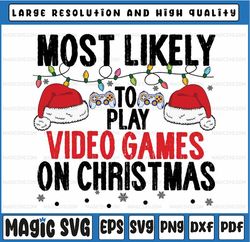 Most Likely To Miss Christmas While Gaming Christmas Gamer Svg, Play Video Games On Christmas Svg Funny Xmas Gaming, Ins
