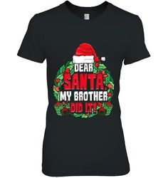 dear santa my brother did it santa hat christmas tshirt