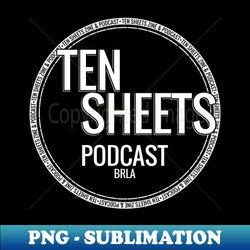 Ten Sheets Podcast - New Logo - Digital Sublimation Download File - Instantly Transform Your Sublimation Projects