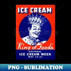 1940 Ice Cream King of Foods - Sublimation-Ready PNG File - Stunning Sublimation Graphics