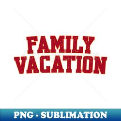 Family Vacation - Decorative Sublimation PNG File - Bring Your Designs to Life