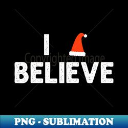 I Believe - PNG Transparent Sublimation Design - Perfect for Personalization