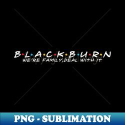 The Blackburn Family Blackburn Surname Blackburn Last name - Signature Sublimation PNG File - Boost Your Success with this Inspirational PNG Download