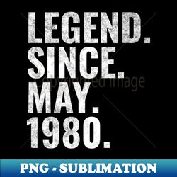 Legend since May 1980 Birthday Shirt Happy Birthday Shirts - Decorative Sublimation PNG File - Bring Your Designs to Life