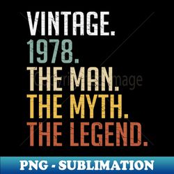 Mens 45 Years Old Vintage 1978 The Man The Myth The Legend 45th Birthday - Artistic Sublimation Digital File - Spice Up Your Sublimation Projects