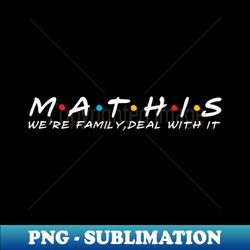The Mathis Family Mathis Surname Mathis Last name - High-Resolution PNG Sublimation File - Unleash Your Inner Rebellion