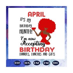 April it is my birthday month, born in April, April svg, April gift, April shirt, April birthday party, birthday anniver