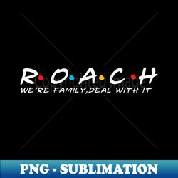 The Roach Family Roach Surname Roach Last name - Signature Sublimation PNG File - Unlock Vibrant Sublimation Designs