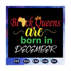 Black Queens Are Born In December Svg, Black Queens Svg, Queens Born In December Svg, black girl svg, black women, girl