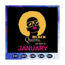 Black Queens Are Born In January, January Girl Svg, Born In January, black girl svg, black women svg, black girl gift, g