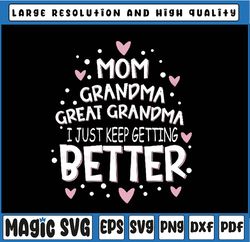 Mom Grandma Great Grandma, I Just Keep Getting Better Svg, I Just Keep Getting Better Proud Grandma Svg Digital Download