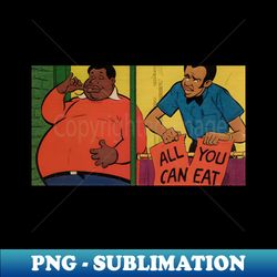 fat albert - all you can eat - png transparent sublimation design - unleash your inner rebellion