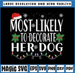 Most Likely Decorate Her Dog Christmas Svg, Funny Christmas Svg, Christmas Sublimation, Sublimation Design