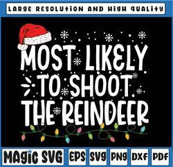 Most Likely To Shoot The Reindeer Family Christmas Holiday Svg, Funny Christmas Svg, Holiday png, Instant Download