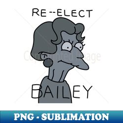 Re-elect Bailey - PNG Sublimation Digital Download - Boost Your Success with this Inspirational PNG Download