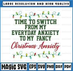 Time To Switch From My Everyday Anxiety To My Fancy Svg Christmas Anxiety Christmas Design Digital Download