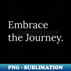 embrace the journey - trendy sublimation digital download - spice up your sublimation projects