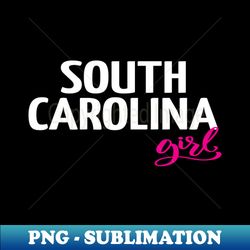 South Carolina Girl - PNG Transparent Sublimation File - Boost Your Success with this Inspirational PNG Download