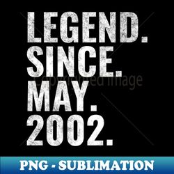 Legend since May 2002 Birthday Shirt Happy Birthday Shirts - Elegant Sublimation PNG Download - Fashionable and Fearless