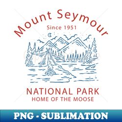 Mount Seymour - Premium Sublimation Digital Download - Unleash Your Inner Rebellion