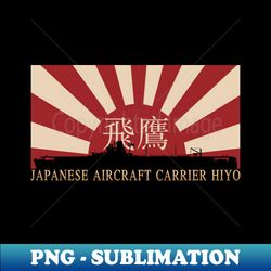 Japanese Aircraft Carrier Hiyo Rising Sun Japan WW2 Flag Gift - Vintage Sublimation PNG Download - Perfect for Sublimation Art