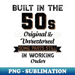 Built In the 50s Original and Unrestored Funny Gift Birthday - Decorative Sublimation PNG File - Revolutionize Your Designs