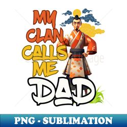 My Clan Calls Me Dad - PNG Sublimation Digital Download - Boost Your Success with this Inspirational PNG Download