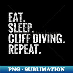 Eat Sleep Cliff diving Repeat - Professional Sublimation Digital Download - Perfect for Creative Projects