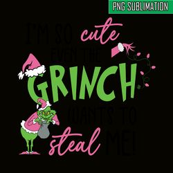 I'm So Cute Even The Grinch Wants To Steal Me SVG